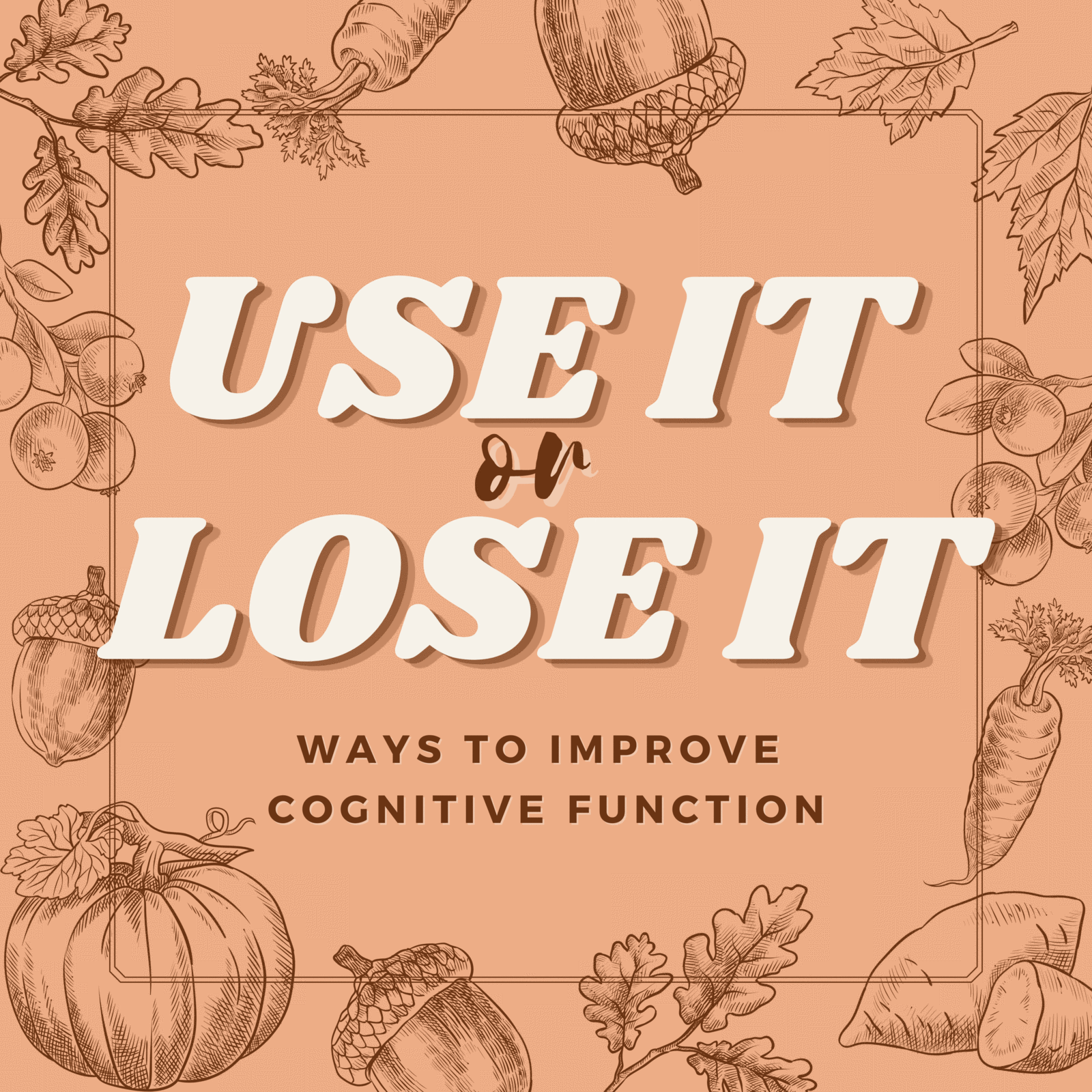 USE IT or LOSE IT - Ways to Improve Cognitive Function After 50